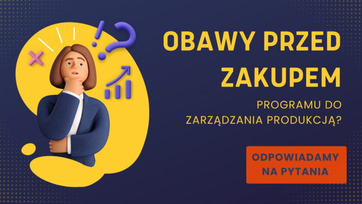 obawy przed zakupem programu do zarządzania produkcją