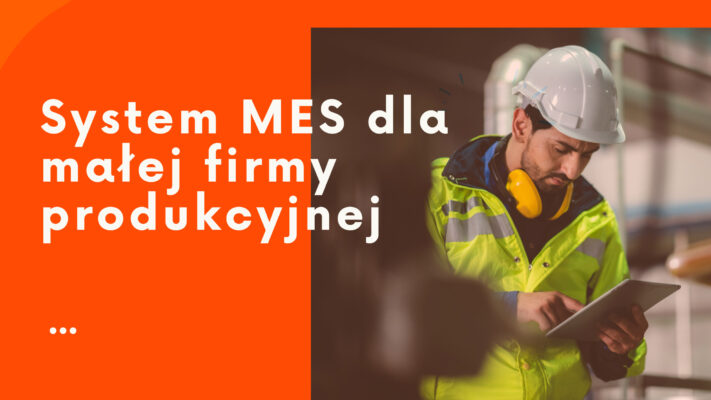 system mes dla małej firmy produkcyjnej