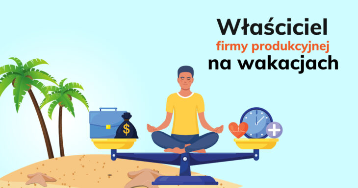 właściciel firmy produkcyjnej na wakacjach